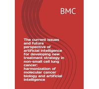 The current issues and future perspective of artificial intelligence for developing new treatment strategy in non-small cell lung cancer: ... cancer biology and artificial intelligence