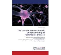 The current neuroscientific understanding of Parkinson’s Disease: Neuroscience, Neurodegenerative diseases, Parkinson’s disease, Symptoms, Stages, Current treatments, Neuroinflammation