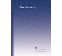 The Current: politics, literature, science and art: Volume 11