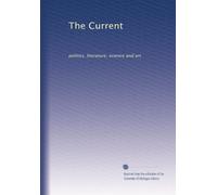 The Current: politics, literature, science and art: Volume 12