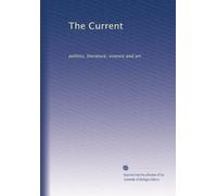 The Current: politics, literature, science and art: Volume 13