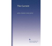 The Current: politics, literature, science and art: Volume 2