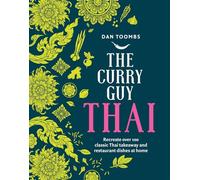 The Curry Guy Thai: Recreate over 100 Classic Thai Takeway Dishes at Home