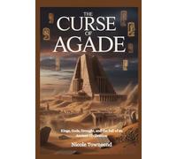 THE CURSE OF AGADE: Kings, Gods, Drought, and the Fall of an Ancient Civilization (Echoes of the Ancient World)