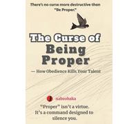 The Curse of Being Proper: - How Obedience Kills Your Talent (Foolish Self-Help Series)