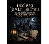 The Curse of Blackthorn Castle: Logic Grid Puzzles for Adults and Teens - Large-Print Book: Follow 50 Connected Clue-Based Mysteries from Easy to Hard ... in Logic: Large-Print Puzzle Series)