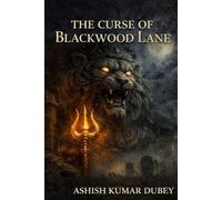 THE CURSE OF BLACKWOOD LANE: A Supernatural Horror Tale of Curses, Faith, and the Roar of the Divine (Blackwood Returns: Five Faces of Salvation)