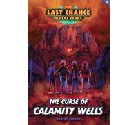 The Curse of Calamity Wells (Last Chance Detectives)