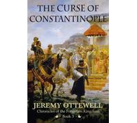 The Curse of Constantinople. The Catalan Expedition to the East.: Book Three of The Trilogy of The Chronicles of The Forgotten Kingdom.