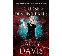 The Curse of Destiny Falls: Paranormal Romantic Suspense (The Magic Mirror Series)