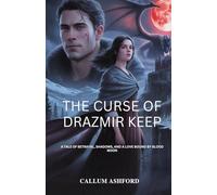 The Curse of Drazmir Keep: A Tale of Betrayal, Shadows, and a Love Bound by Blood Moon