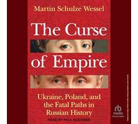 The Curse of Empire: Ukraine, Poland, and the Fatal Paths in Russian History