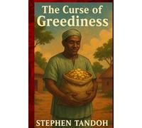 The Curse Of Greediness: A Story of Humility, Wisdom, and the Dangers of Greed