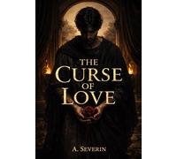 The Curse of Love - A Tragic Novel of Fate and Desire by A. Severin