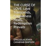 THE CURSE OF LOVE: Love Transcends, Forgiveness Heals, Redemption Prevails: 2 (THE CURSES OF REDEMPTION SERIES BY EPAGGELIA ATARA CAYABYAB SIMPSON)