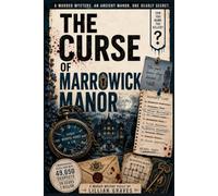 The Curse of Marrowick Manor: 49,650 Suspects, 28 Clues, One Ancient House, and a Murder That Was Never Meant to Be Solved