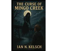 THE CURSE OF MINGO CREEK: SOME WISHES DIE WITH YOU. OTHERS KEEP THEIR PROMISE.