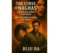The Curse of Naghas: A Ted Miller Client’s Confession: Only the Queen of Snakes Can Forgive