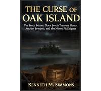 The Curse of Oak Island: The Truth Behind Nova Scotia Treasure Hunts, Ancient Symbols, and the Money Pit Enigma
