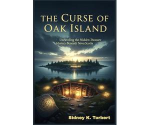 THE CURSE OF OAK ISLAND: Unraveling the Hidden Treasure Mystery Beneath Nova Scotia (Canada's Past)