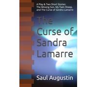 The Curse of Sandra Lamarre: A Play & Two Short Stories: The Missing Son, My Twin Sheep, and The Curse of Sandra Lamarre