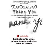 The Curse of Thank You: The Foolish Structure of a Society That Forces Gratitude