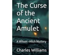 The Curse of the Ancient Amulet: A Wilson-Hitch Mystery (Wilson-Hitch Mysteries: The First Seven Cases)