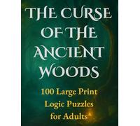 The Curse of the Ancient Woods: 100 Large Print Logic Puzzles For Adults | Solve the Forest's Curse in a Dark Fantasy Mystery Game Book (Gothic Logic Case Files Series)