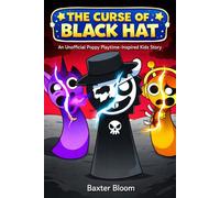 THE CURSE OF THE BLACK HAT: AN UNOFFICIAL POPPY PLAYTIME-INSPIRED KIDS STORY