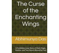 The Curse of the Enchanting Wings: A Forbidden Love Story of Dark Magic, Destiny, and Two Hearts Bound by Fate