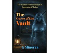 The Curse of the Vault: The Yaksha's Silent Liberation: A Supernatural Thriller
