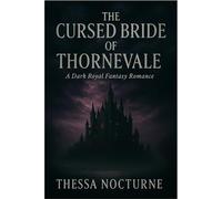 THE CURSED BRIDE OF THORNEVALE: A Dark Royal Fantasy Romance