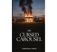 The Cursed Carousel: A short story about a mysterious fairground ride