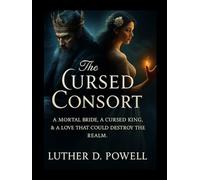 The Cursed Consort: A Mortal Bride, a Cursed King, and a Love That Could Destroy the Realm
