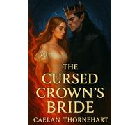 The Cursed Crown’s Bride: A Romantic Fantasy of Forbidden Magic, Fae Politics, and an Enemies-to-Lovers Bond