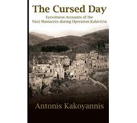 The Cursed Day: Eyewitness Accounts of the Nazi Massacres during Operation Kalavryta