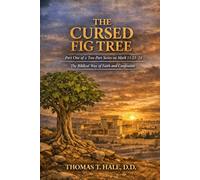 The Cursed Fig Tree: The Biblical Way of Faith and Confession: 1 (Mark 11:23-24: The Cursed Fig Tree)