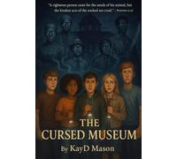 The Cursed Museum: A YA Supernatural Thriller About Nine Misfit Teens, a Haunted Museum, and a Curse That Refuses to Let Them Go