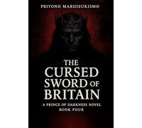 THE CURSED SWORD OF BRITAIN: A PRINCE OF DARKNESS NOVEL BOOK FOUR (THE PRINCE OF DARKNESS SAGA)