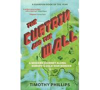 The Curtain and the Wall: A Modern Journey Along Europe's Cold War Border