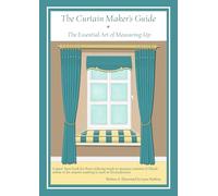 The Curtain Maker's Guide * The Essential Art of Measuring-up