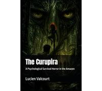 The Curupira: A Psychological Survival Horror in the Amazon: 1 (The Forgotten Legends)
