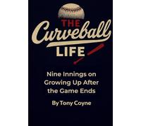 The Curveball Life: Nine Innings on Growing Up After the Game Ends