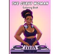 The Curvy Woman Coloring Book for Adults: Confident curvy women, bold streetwear outfits, powerful poses, urban settings, everyday fashion, and ... for creative relaxation and self-expression
