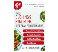 The Cushing’s Syndrome Diet Plan for Beginners: Simple Adrenal-Supportive Recipes to Manage Cortisol Imbalance and Reduce Inflammation Naturally