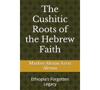 The Cushitic Roots of the Hebrew Faith: Ethiopia's Forgotten Legacy
