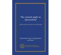 The custard apple in Queensland: With notes on its history and cultivation