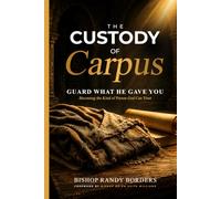 The Custody of Carpus: GUARD WHAT HE GAVE YOU Becoming the kind of Person God can Trust.