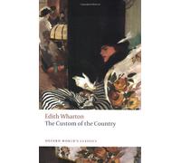 The Custom of the Country (Oxford World's Classics): Written by Edith Wharton, 2008 Edition, (Reissue) Publisher: Oxford Paperbacks [Paperback]