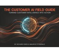 The Customer AI Field Guide: Turning Customer Intelligence into Action